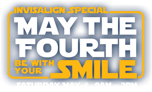 Invisalign Special: May The Fourth Be With Your Smile - Saturday, May 4th, 9am-2pm